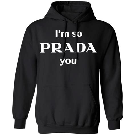 i m so prada you hoodie|I M So Prada You Hoodie .